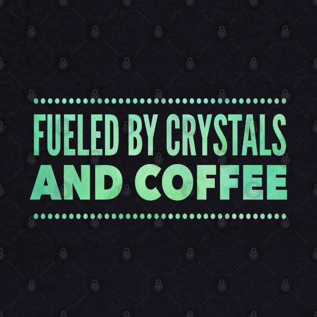 Fueled by Crystals And cofffee by Lin Watchorn 